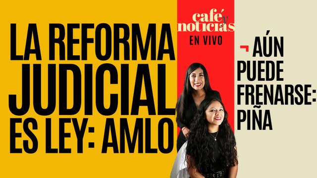 #EnVivo #CaféYNoticias ¬ La Reforma Judicial ya es ley: AMLO; aún puede frenarse: Piña