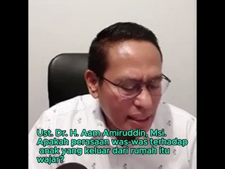 Apakah perasaan was-was terhadap anak yang keluar dari rumah itu wajar?