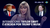 Taylor Swift é atacada por Trump e Elon Musk