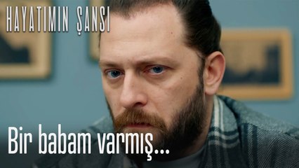 Bir babam varmış... - Hayatımın Şansı