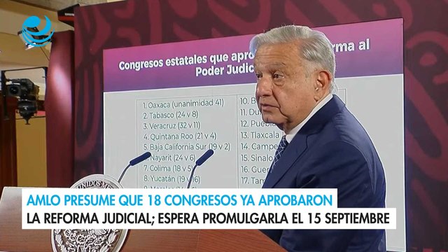 AMLO presume que 18 congresos ya aprobaron la reforma judicial; espera promulgarla el 15 septiembre