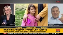 Narin'in annesinin ifadesi CNN TÜRK'te: Narin beni ve amcayı kesinlikle görmedi