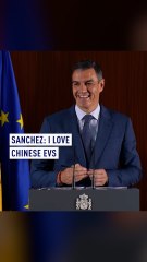 Spain's Prime Minister: I love Chinese EVs