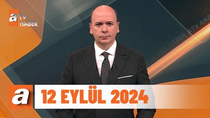 atv Ana Haber | 12 Eylül 2024