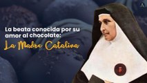 La beata conocida por su amor al chocolate: la Madre Catalina.