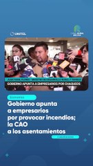 Gobierno apunta a empresarios por provocar incendios; la CAO a los asentamientos