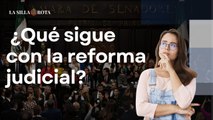 Aprobada la reforma judicial, ¿qué sigue?