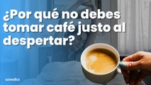 ¿Por qué no debes tomar café justo al despertar?