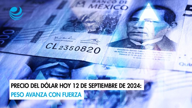 Precio del dólar hoy 12 de septiembre de 2024: Peso avanza con fuerza