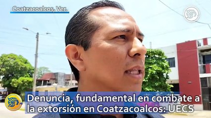 Denuncia, fundamental en combate a la extorsión en Coatzacoalcos: UECS