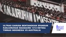 ULTRAS GARUDA BENTANGKAN SPANDUK KANJURUHAN MASSACRE 1312 SAAT PERTANDINGAN INDONESIA MELAWAN AUSTRALIA
