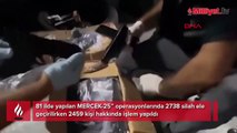 81 ilde yapılan MERCEK-25” operasyonlarında 2738 silah ele geçirilirken 2459 kişi hakkında işlem yapıldı