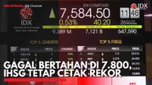 Gagal Bertahan di 7.800, IHSG Tetap Cetak Rekor