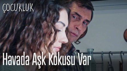 Havada aşk kokusu var! - Çocukluk