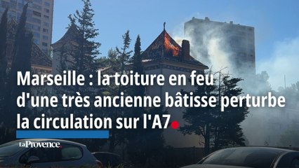 Marseille : la toiture en feu d'une très ancienne bâtisse perturbe la circulation sur l'A7