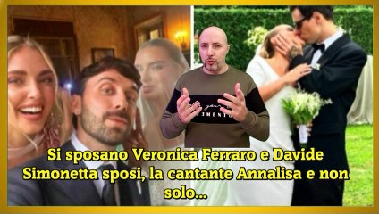 Si sposano Veronica Ferraro e Davide Simonetta sposi, la cantante Annalisa e non solo...