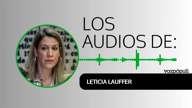 Audios Leticia Lauffer: Me dijeron, es la mujer del Presidente