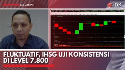 Fluktuatif, IHSG Uji Konsistensi di Level 7.800