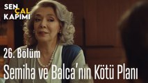 Semiha ve Balca'nın Kötü  Planı -  Sen Çal Kapımı 26. Bölüm