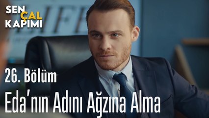 Eda'nın Adını Ağzına Alma - Sen Çal Kapımı 26. Bölüm