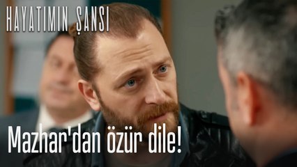 Mazhar'dan özür dile! - Hayatımın Şansı