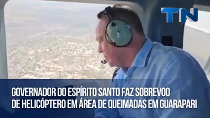 Governador do Espírito Santo faz sobrevoo de helicóptero em área de queimadas em Guarapari
