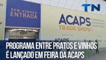 Programa Entre Pratos e Vinhos é lançado em feira da Acaps