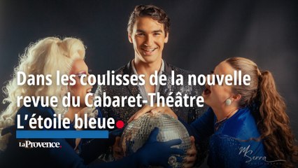 Marseille : dans les coulisses de la nouvelle revue du Cabaret-Théâtre L’étoile bleue