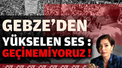 GEBZE'DEN YÜKSELEN SES : GEÇİNEMİYORUZ ! | KONUK : MERT BAŞARAN