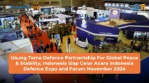 Usung Tema Defence Partnertship For Global Peace & Stability, Indonesia Siap Gelar Acara Indonesia Defence Expo and Forum November 2024