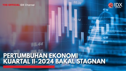 Pertumbuhan Ekonomi Kuartal II-2024 Bakal Stagnan