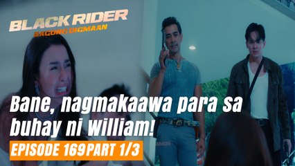 Black Rider: Bane, nagmakaawa para sa buhay ni William! (Full Episode 169 - Part 1/3)