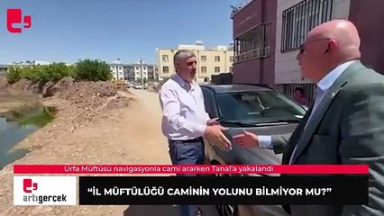 Urfa Müftüsü navigasyonla cami ararken Tanal'a yakalandı | Haber: Ali GÜZEL 