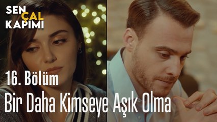 Bir Daha Kimseye Aşık Olma - Sen Çal Kapımı 16. Bölüm