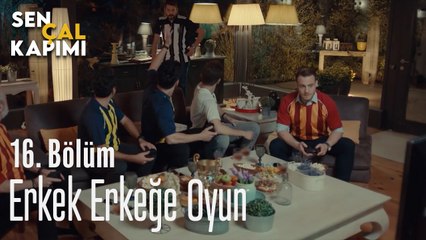 Erkek Erkeğe Oyun - Sen Çal Kapımı 16. Bölüm