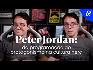 Peter Jordan: da programação ao protagonismo na cultura nerd