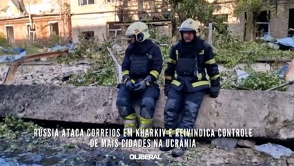 Rússia ataca correios em Kharkiv e reivindica controle de mais cidades na Ucrânia