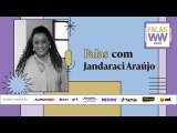 Videocast Falas com Jandaraci Araújo | Women to watch