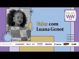 Videocast Falas com Luana Genot | Women To Watch