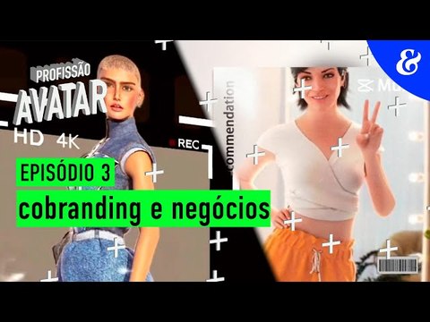 Profissão Avatar - EP3: cobranding e negócios | Meio & Mensagem