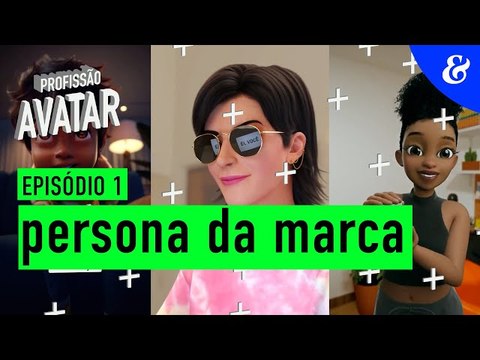 Profissão Avatar - EP1: persona da marca | Meio & Mensagem