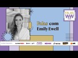Videocast Falas com Emily Ewell | Women to Watch