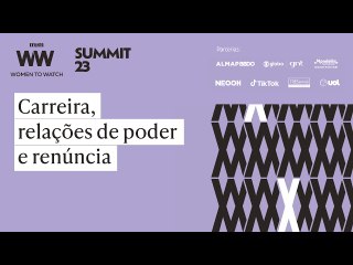 Women to Watch Summit 2023 | Carreira, relações de poder e renúncia