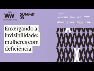 Women to Watch Summit 2023 | Enxergando a invisibilidade: mulheres com deficiência