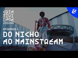 Criatividade Urbana I EP1: do nicho ao mainstream
