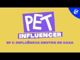Série Pet Influencer I EP 3: influência dentro de casa