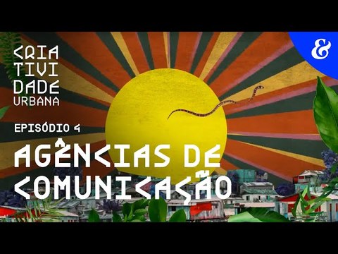 Criatividade Urbana | EP4: Agências de comunicação | Meio & Mensagem