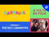 EP2: Festas e Camarotes | Carnaval 2023: A Volta da Folia