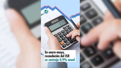En enero-mayo, recaudación del ISR se contrajo 0.9% anual