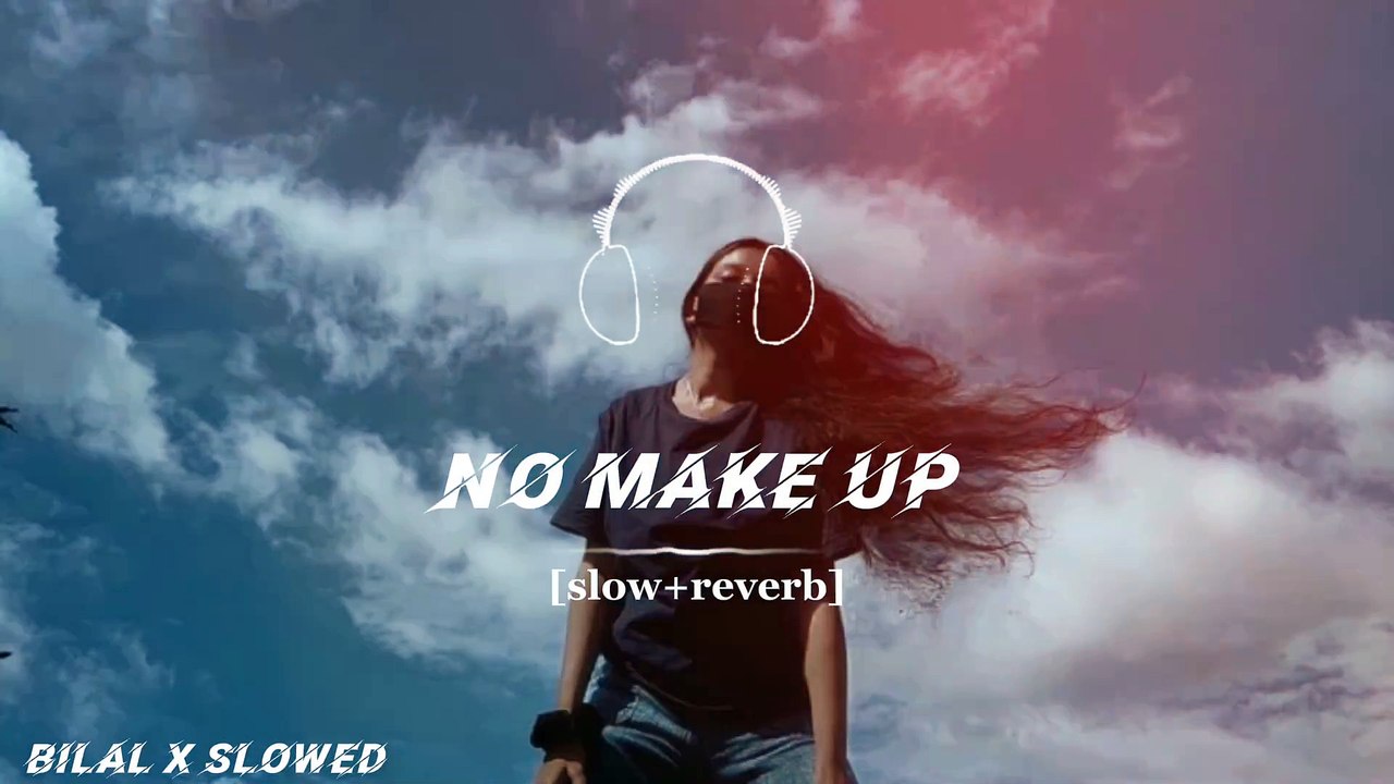 No make up | bilal saeed Ft bohemia slowed and reverb song
